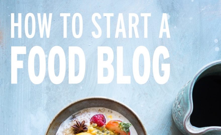 How to Build A Delicious Food Blog